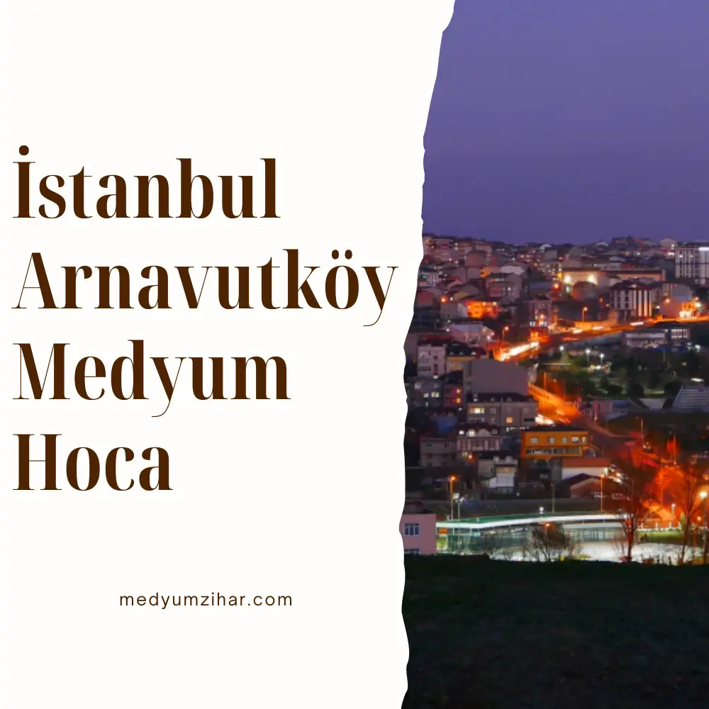 İstanbul Arnavutköy Medyum Hoca