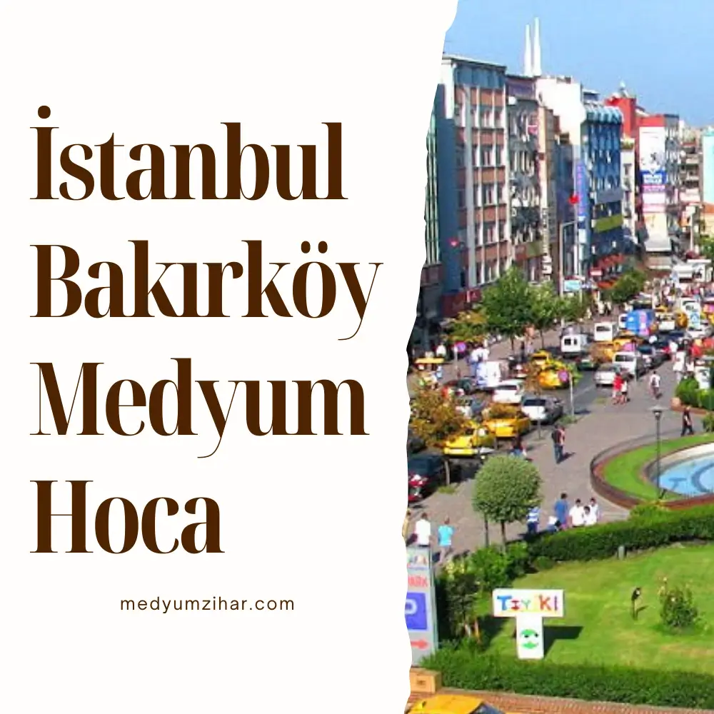 İstanbul Bakırköy Medyum Hoca