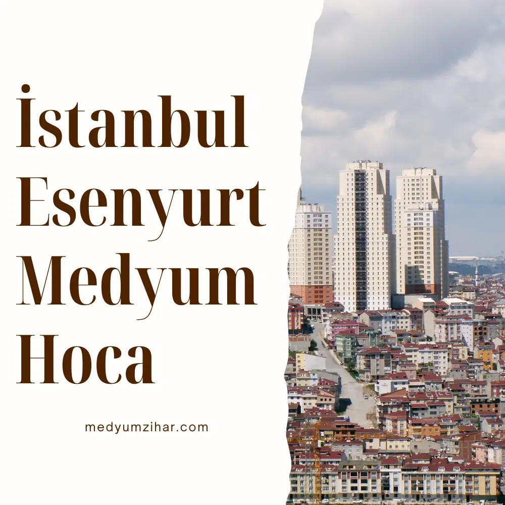 İstanbul Esenyurt Medyum Hoca