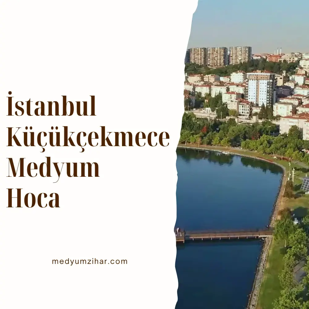 İstanbul Küçükçekmece Medyum Hoca