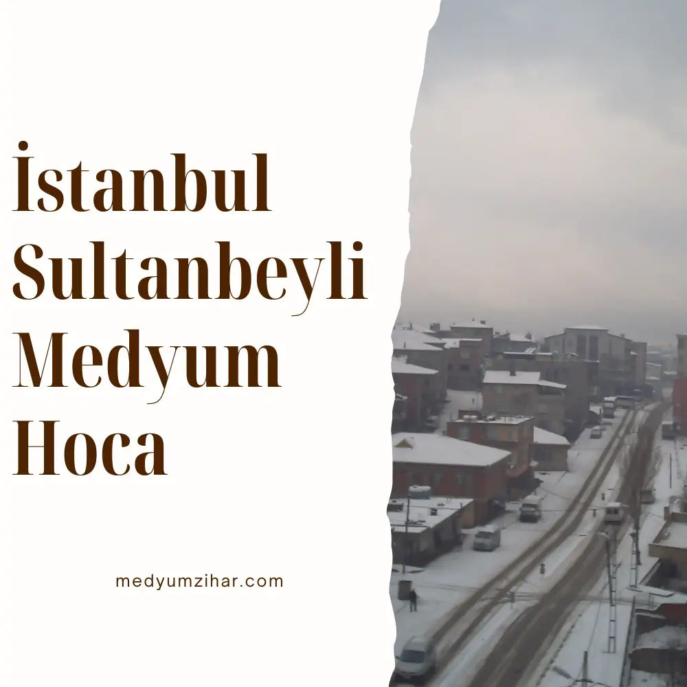 İstanbul Sultanbeyli Medyum Hoca